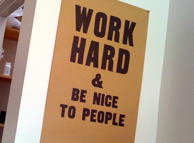 Work Hard & be nice to people